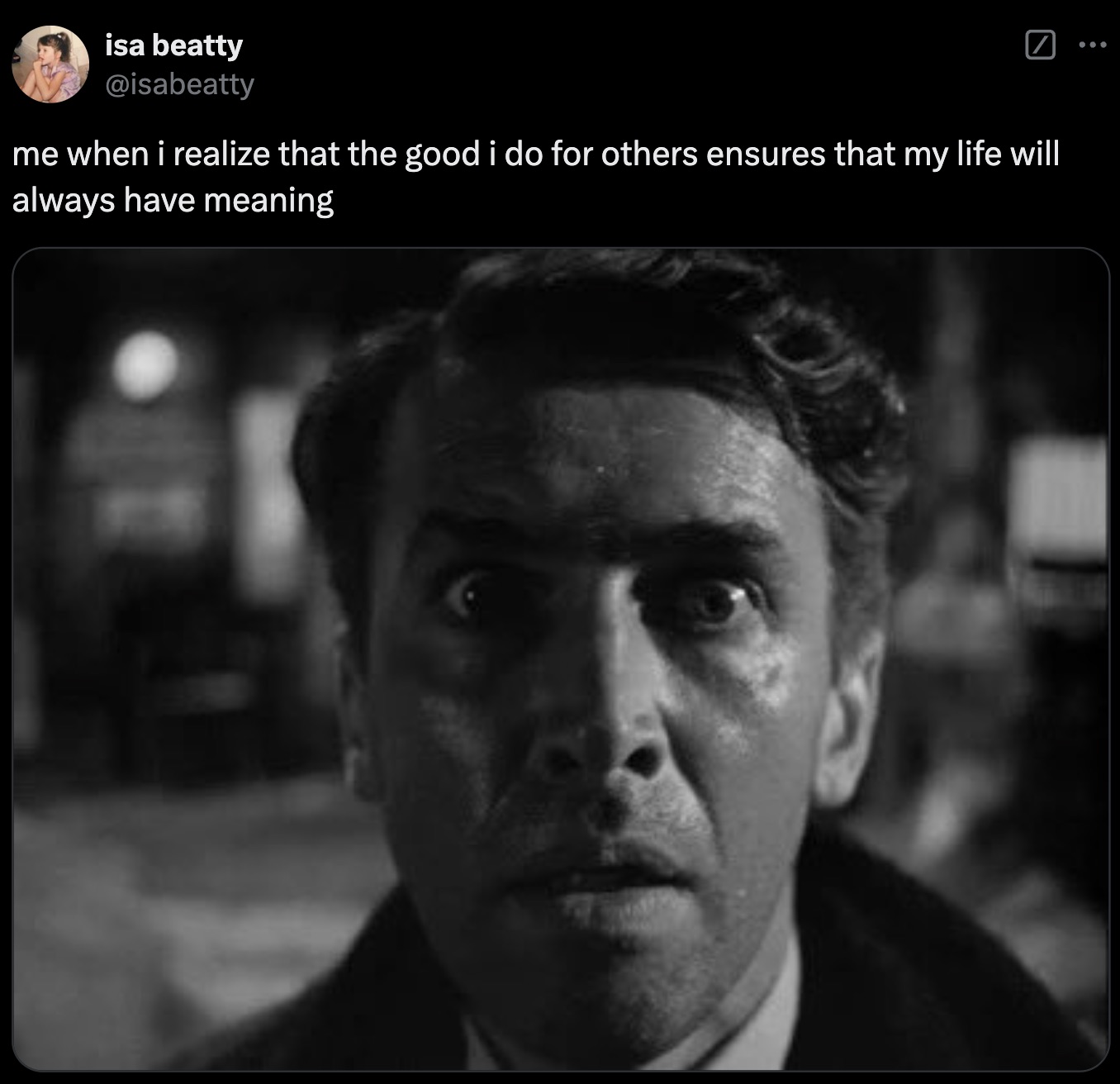 it's a wonderful life face - isa beatty me when i realize that the good i do for others ensures that my life will always have meaning